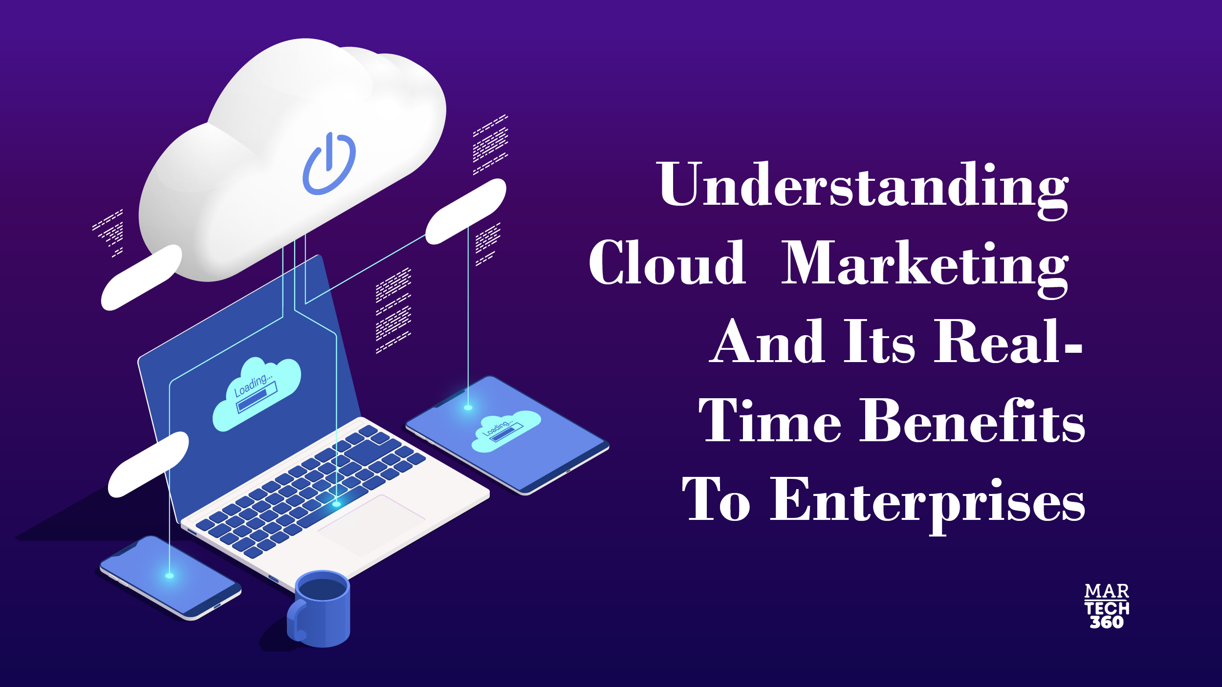 Understanding Cloud Marketing And Its Real-Time Benefits To Enterprises