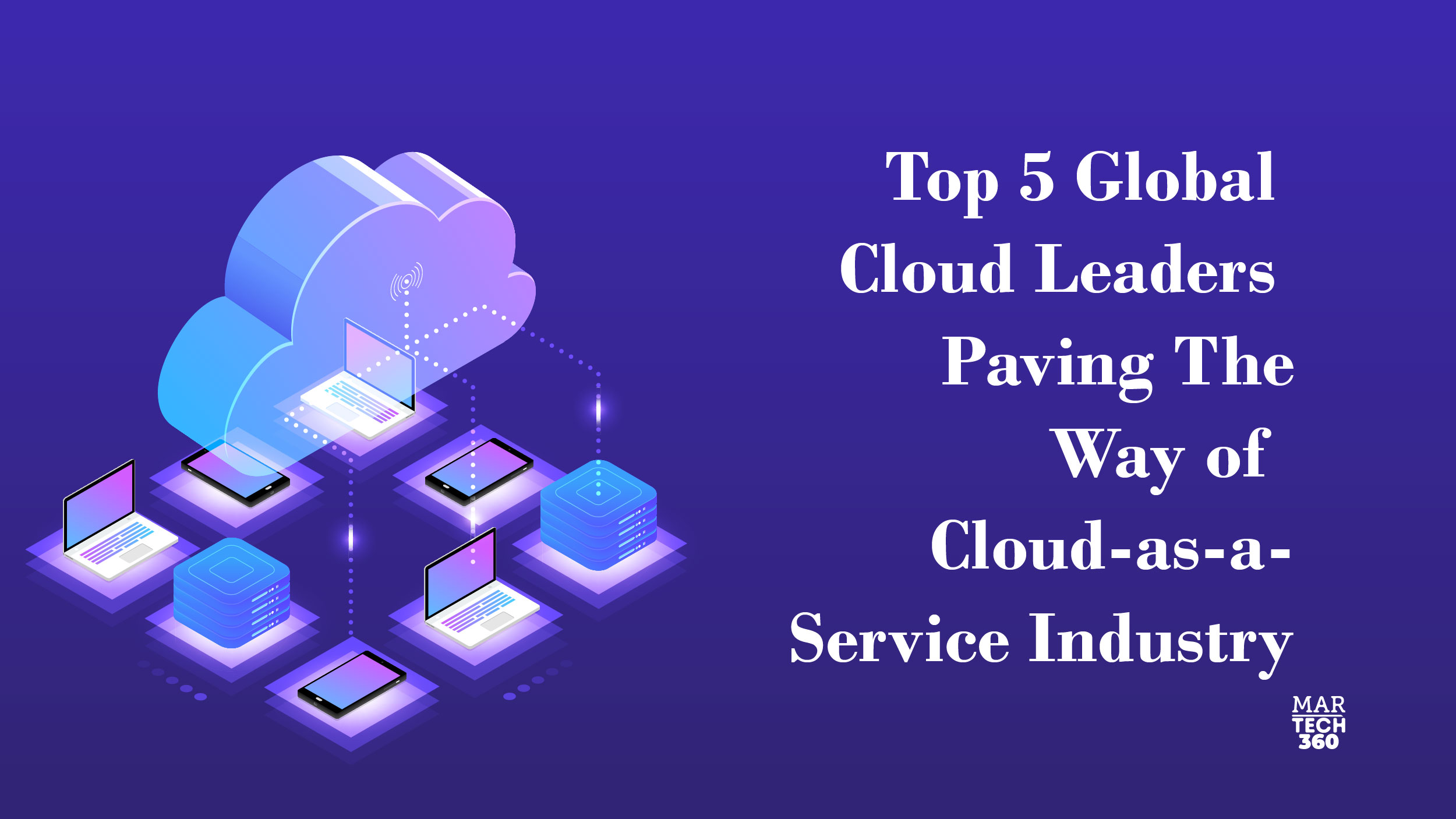 Top 5 Global Cloud Leaders Paving The Way of Cloud-as-a-Service Industry