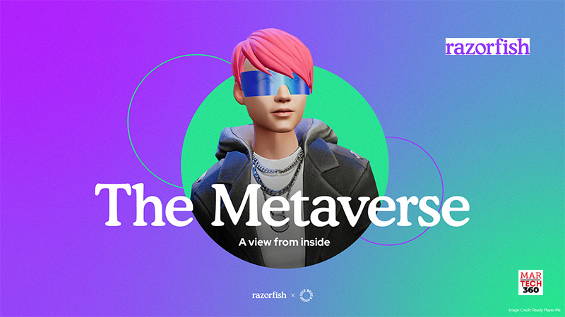 Razorfish Study Finds 52% of Gen Z Gamers Feel More Like Themselves in the Metaverse than in Real Life/Martech360