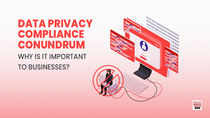 Data Privacy Compliance Conundrum – Why is it Important to Businesses?