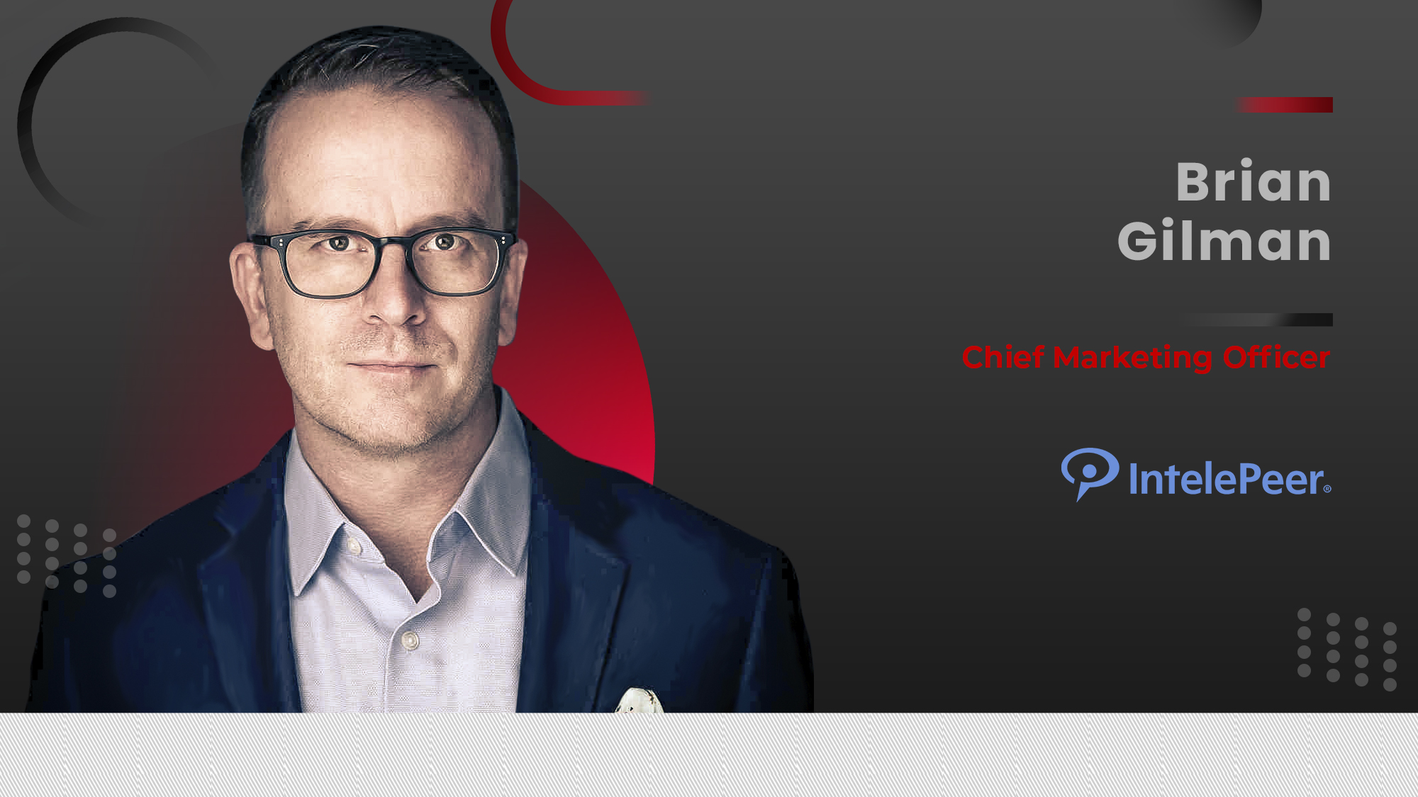 MarTech360 Interview With Brian Gilman, Chief Marketing Officer, IntelePeer
