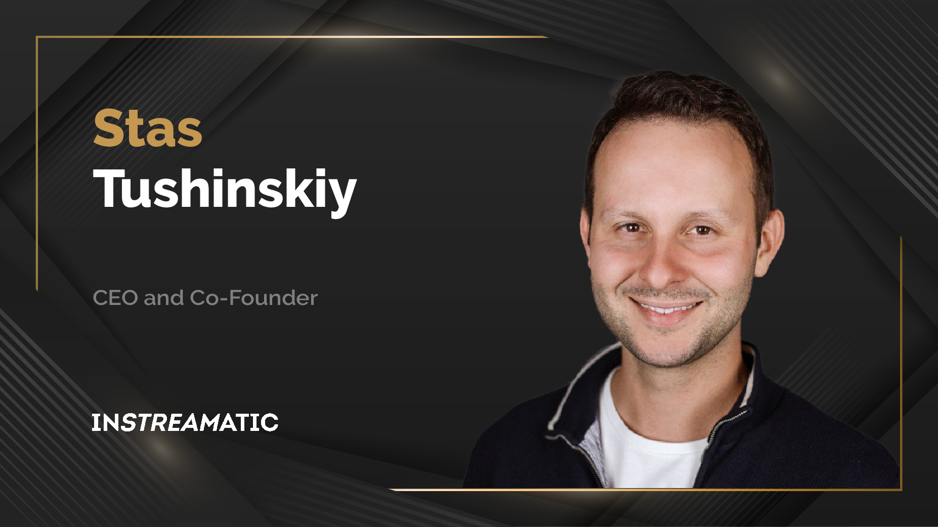 MarTech360 Interview With Stas Tushinskiy, CEO And Co-founder At Instreamatic