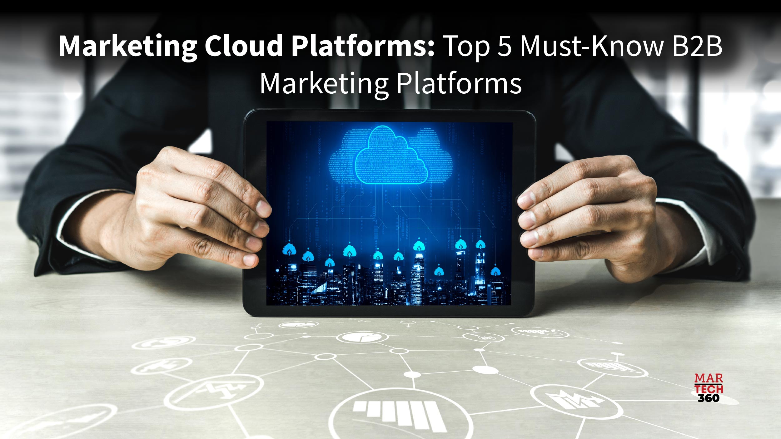 Marketing Cloud Platforms: Top 5 Must-Know B2B Marketing Platforms