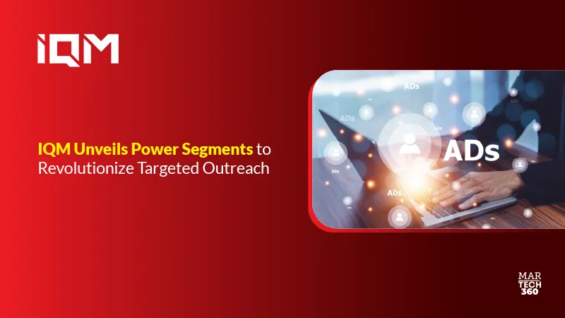 IQM Unveils Power Segments to Revolutionize Targeted Outreach