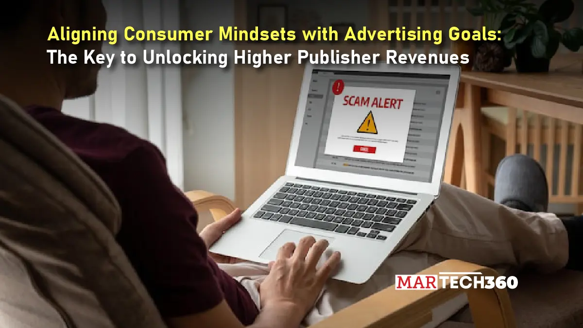 Aligning Consumer Mindsets with Advertising Goals: The Key to Unlocking Higher Publisher Revenues