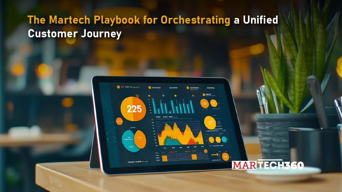 The Martech Playbook for Orchestrating a Unified Customer Journey